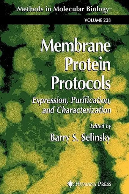 Membrane Protein Protocols: Expression, Purification, and Characterization by Barry S. Selinsky