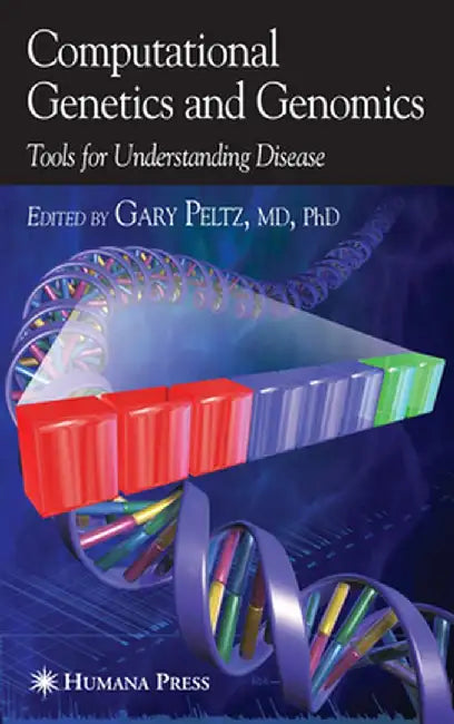 Computational Genetics and Genomics: Tools for Understanding Disease by Gary Peltz