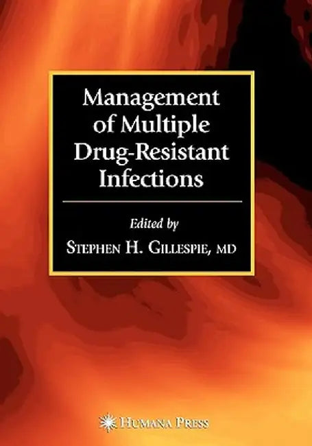 Management of Multiple Drug-Resistant Infections by Stephen H. Gillespie