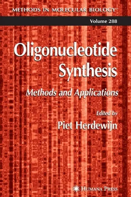 Oligonucleotide Synthesis: Methods and Applications by Piet Herdewijn