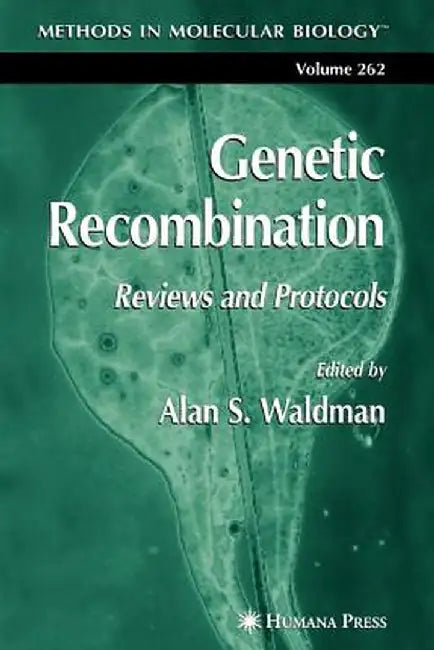 Genetic Recombination: Reviews and Protocols by Alan S. Waldman