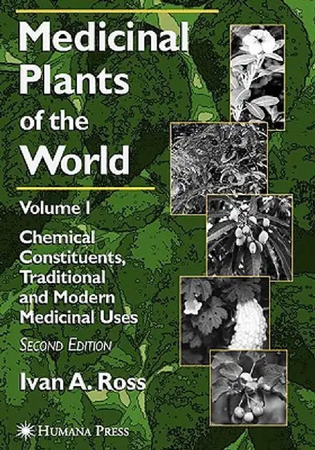 Medicinal Plants of the World: Volume 1: Chemical Constituents, Traditional and Modern Medicinal Uses by Ivan A. Ross