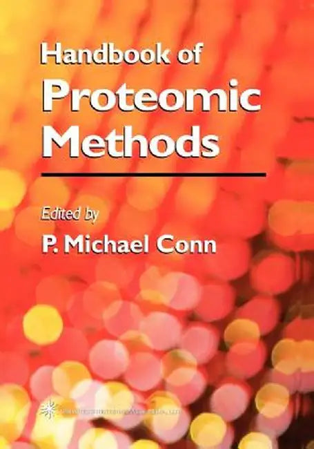 Handbook of Proteomic Methods by P. Michael Conn