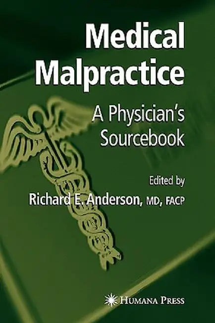 Medical Malpractice: A Physician's Sourcebook by Richard E. Anderson