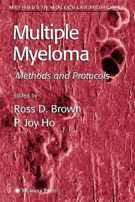 Multiple Myeloma: Methods and Protocols by Ross D. Brown