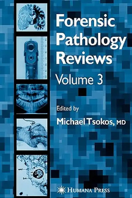 Forensic Pathology Reviews Vol 3 by Michael Tsokos