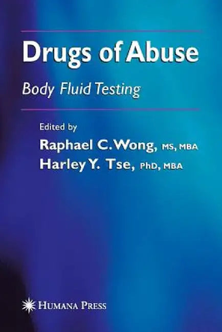 Drugs of Abuse: Body Fluid Testing by Raphael C. Wong