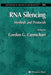 RNA Silencing: Methods and Protocols by Gordon Carmichael