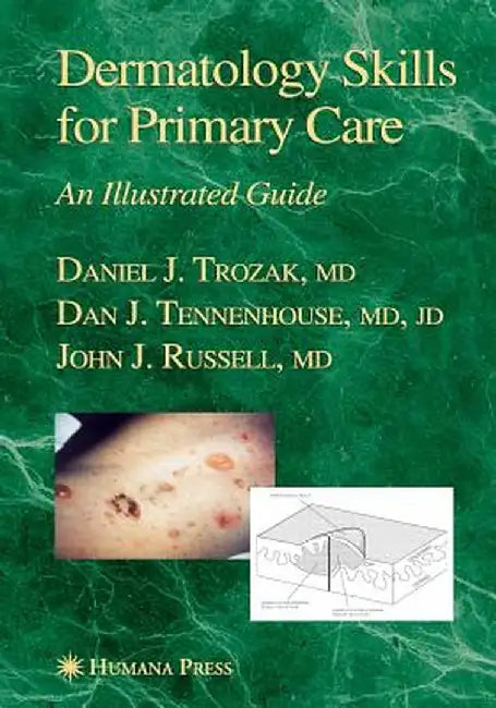 Dermatology Skills for Primary Care: An Illustrated Guide by Daniel J. Trozak