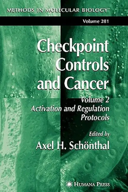 Checkpoint Controls and Cancer: Volume 2: Activation and Regulation Protocols by Axel H. Schönthal