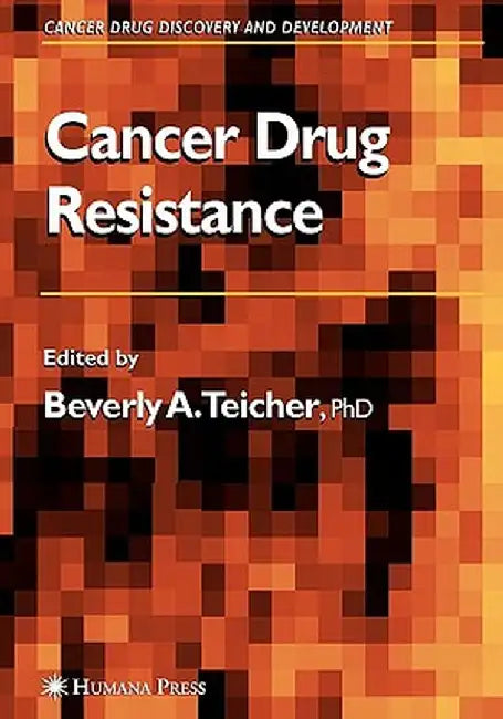 Cancer Drug Resistance by Beverly A. Teicher