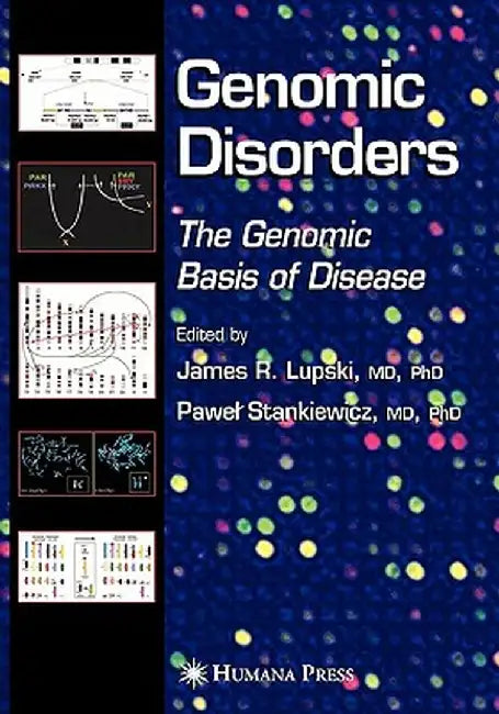 Genomic Disorders: The Genomic Basis of Disease by James R. Lupski