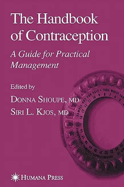 The Handbook of Contraception: A Guide for Practical Management by Donna Shoupe