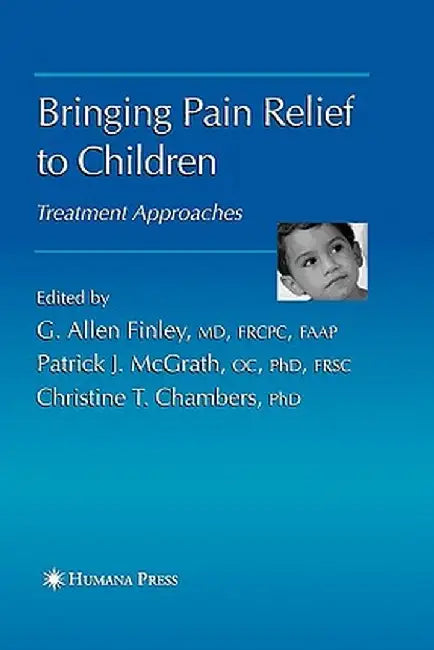 Bringing Pain Relief to Children: Treatment Approaches by G. Allen Finley