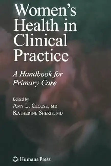Women's Health in Clinical Practice: A Handbook for Primary Care by Amy Lynn Clouse