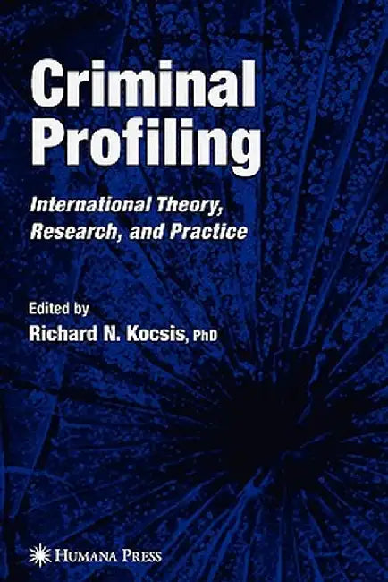 Criminal Profiling: International Theory, Research, and Practice by Richard N. Kocsis