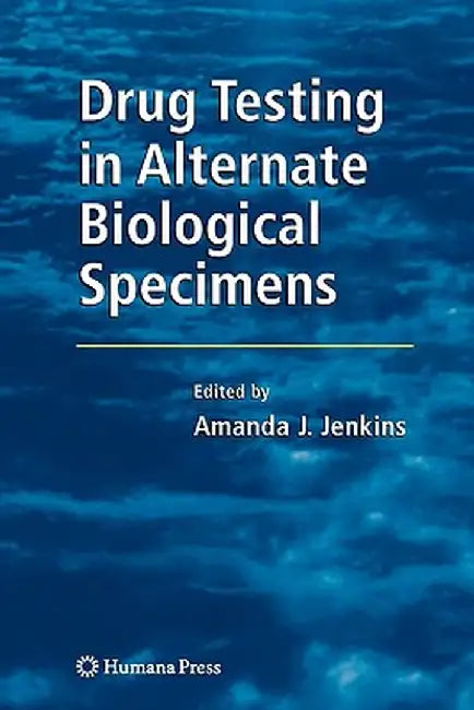 Drug Testing in Alternate Biological Specimens by Amanda J. Jenkins