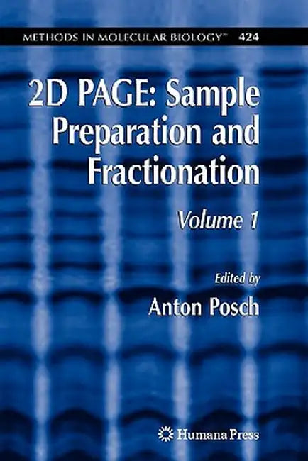 2D Page: Sample Preparation and Fractionation: Volume 1 by Anton Posch