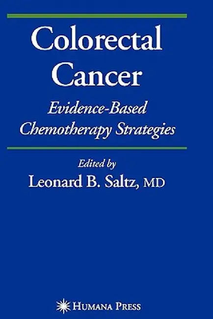 Colorectal Cancer: Evidence-Based Chemotherapy Strategies by Leonard B. Saltz