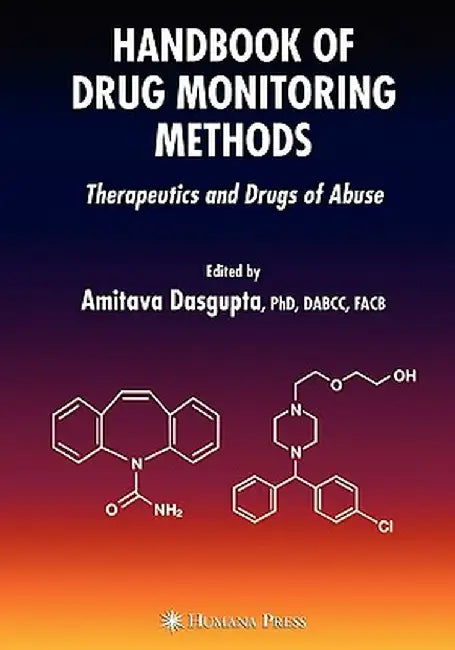 Handbook of Drug Monitoring Methods: Therapeutics and Drugs of Abuse by Amitava Dasgupta