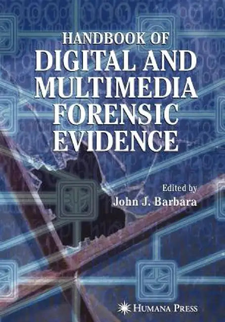 Handbook of Digital and Multimedia Forensic Evidence by John J. Barbara