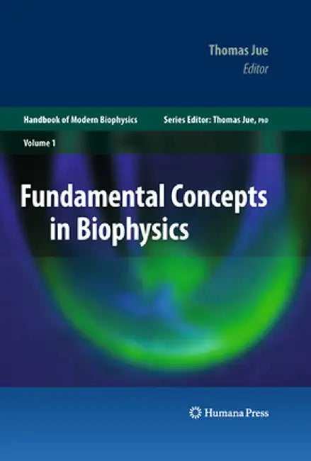 Fundamental Concepts in Biophysics: Volume 1 by Thomas Jue