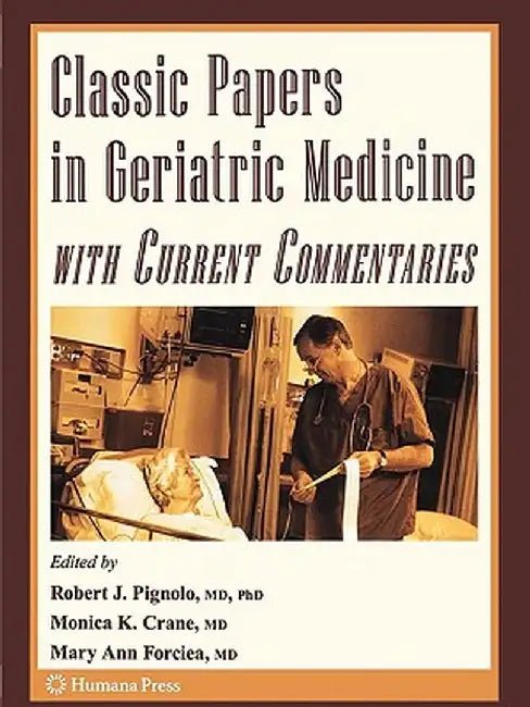 Classic Papers in Geriatric Medicine with Current Commentaries by Robert J. Pignolo