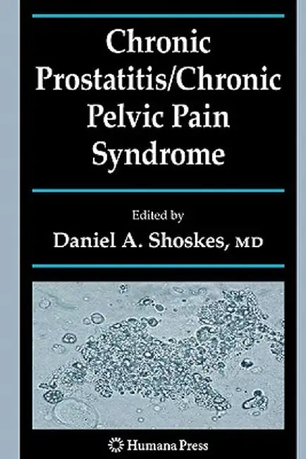 Chronic Prostatitis/Chronic Pelvic Pain Syndrome by Daniel A. Shoskes