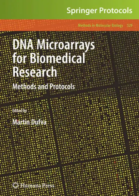 DNA Microarrays for Biomedical Research: Methods and Protocols by Martin Dufva