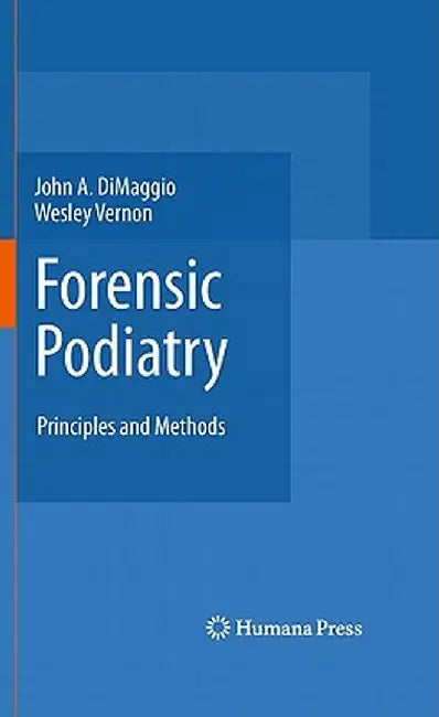 Forensic Podiatry: Principles and Methods by John A. Dimaggio
