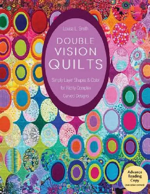 Double Vision Quilts: Simply Layer Shapes & Color for Richly Complex Curved Designs by Louisa L. Smith