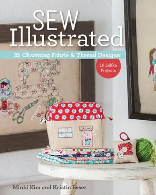Sew Illustrated - 35 Charming Fabric & Thread Designs: 16 Zakka Projects by Minki Kim