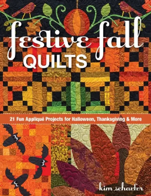 Festive Fall Quilts: 21 Fun Appliqué Projects for Halloween, Thanksgiving & More by Kim Schaefer