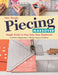 Piecing Makeover: Simple Tricks to Fine-Tune Your Patchwork - A Guide to Diagnosing & Solving Common Problems by Patty Murphy