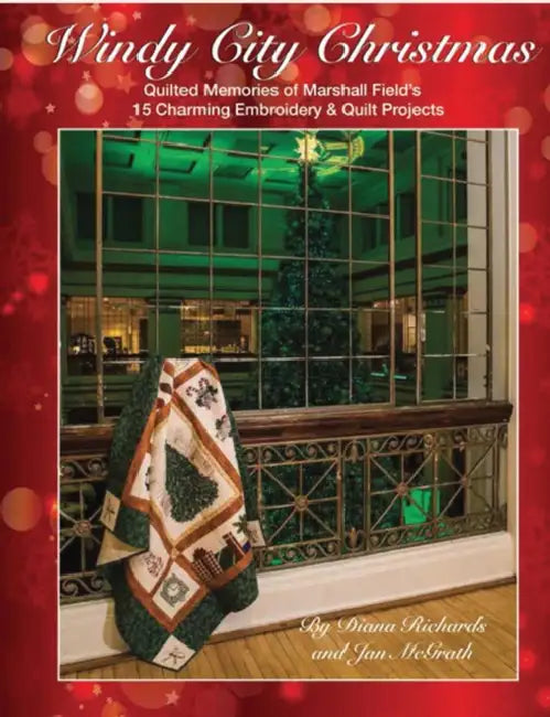 Windy City Christmas: Quilted Memories of Marshall Field's - 15 Charming Embroidery & Quilt Projects by Jan McGrath, Diana Richards