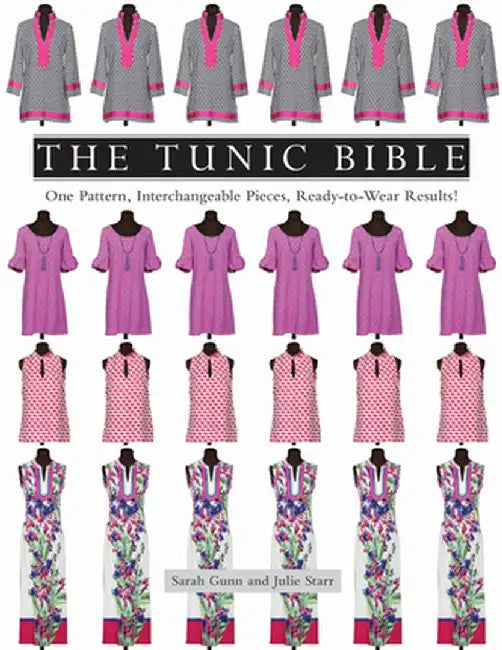 The Tunic Bible: One Pattern, Interchangeable Pieces, Ready-To-Wear Results! by Sarah Gunn