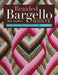 Braided Bargello Quilts: Simple Process, Dynamic Designs * 16 Projects by Ruth Ann Berry