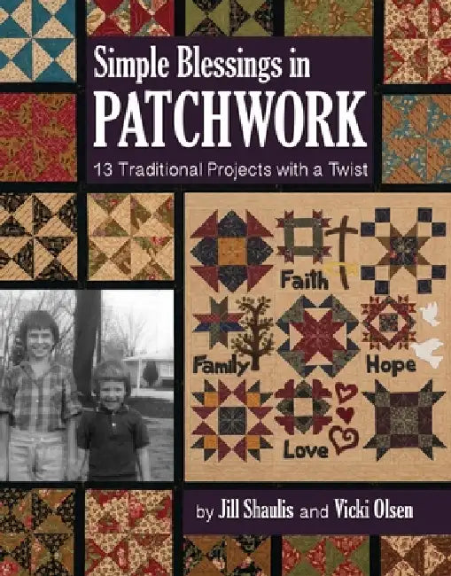 Simple Blessings in Patchwork: 13 Traditional Projects with a Twist by Jill Shaulis, Vicki Olsen