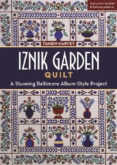 Iznik Garden Quilt: A Stunning Baltimore Album-Style Project by Tamsin Harvey