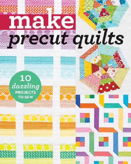 Make Precut Quilts: 10 Dazzling Projects to Sew by C&t Publishing