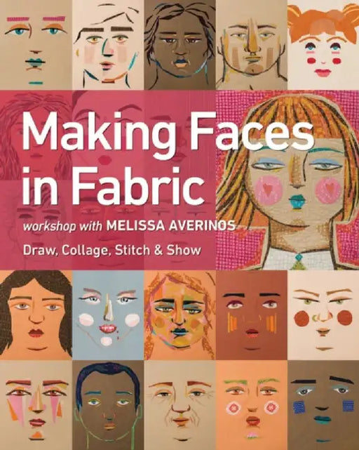 Making Faces in Fabric: Workshop with Melissa Averinos - Draw, Collage, Stitch & Show by Melissa Averinos