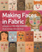 Making Faces in Fabric: Workshop with Melissa Averinos - Draw, Collage, Stitch & Show by Melissa Averinos