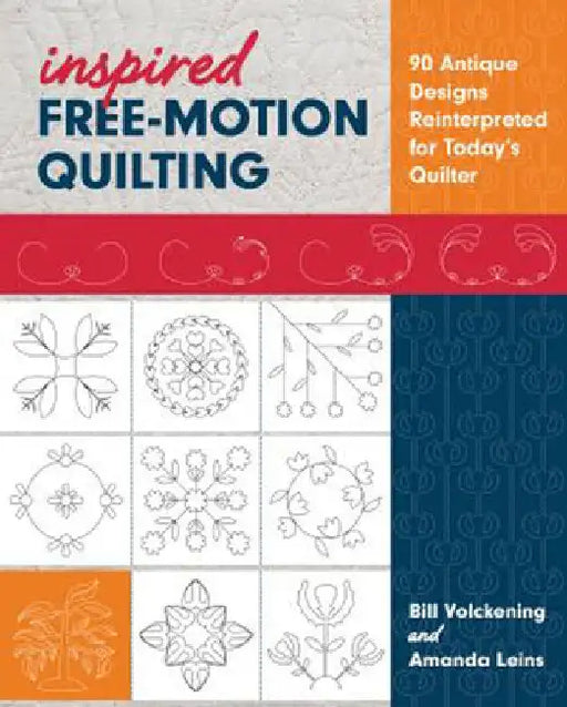 Inspired Free-Motion Quilting: 90 Antique Designs Reinterpreted for Today's Quilter by Leins, Amanda