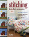 Stitching for the Seasons: 20 Quilt Projects Combine Patchwork, Embroidery & Wool Appliqué by Jen Daly