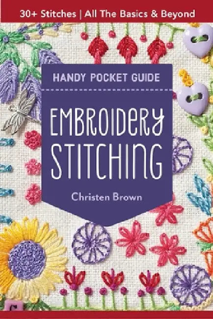 Embroidery Stitching Handy Pocket Guide: All the Basics & Beyond, 30+ Stitches by Christen Brown