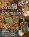Blended Embroidery: Combining Old & New Textiles, Ephemera & Embroidery by Brian Haggard