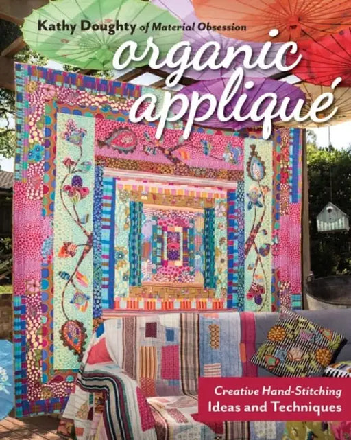 Organic Appliqué: Creative Hand-Stitching Ideas and Techniques by Kathy Doughty