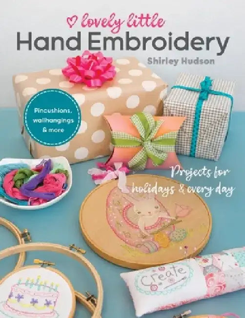Lovely Little Hand Embroidery: Projects for Holidays & Every Day by Shirley Hudson