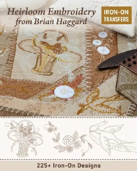 Heirloom Embroidery from Brian Haggard: 250+ Iron-On Designs by Brian Haggard