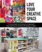 Love Your Creative Space: A Visual Guide to Creating an Inspiring & Organized Studio Without Breaking the Bank by Lilo Bowman